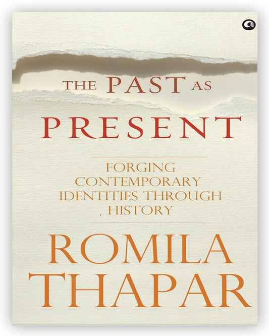 THE PAST AS PRESENT FORGING CONTEMPORARY IDENTITIES THROUGH HISTORY by Romila Thapar - versoz.com
