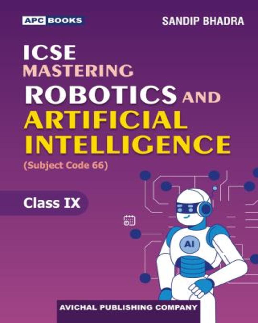 APC ICSE Mastering Robotics And Artificial Intelligence Class 9 (2027 Examination) Subject Code 66 - versoz.com