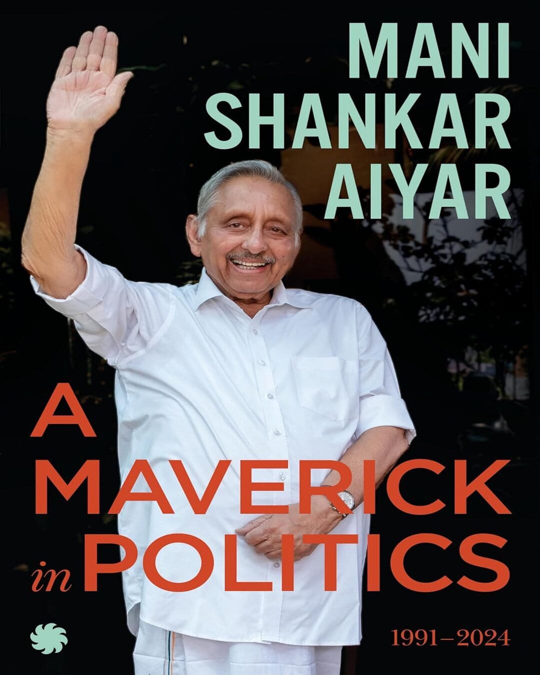 A Maverick in Politics : 1991–2024 by Mani Shankar Aiyar [Hardcover] - versoz.com