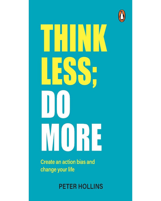 Think Less; Do More: Create An Action Bias And Change Your Life by Peter Hollins [Paperback] - versoz.com