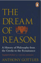 The Dream of Reason: A History of Western Philosophy from the Greeks to the Renaissance by Anthony Gottlieb [Paperback] - versoz.com