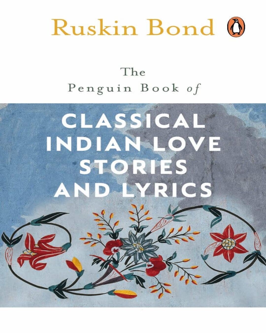 The Penguin Book Of Classical Indian Love Stories And Lyrics by Ruskin Bond [Paperback] - versoz.com