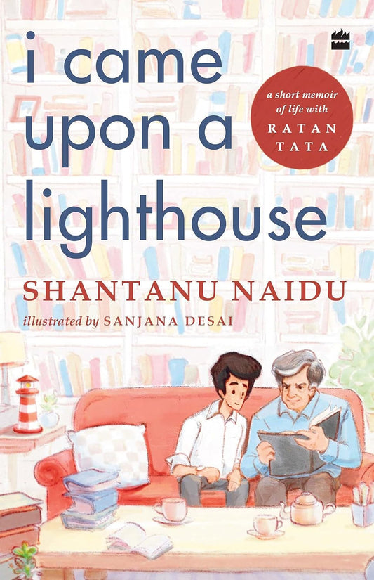 I Came Upon A Lighthouse : Short Stories Of Life With Ratan Tata by Shantanu Naidu, Sanjana Desai [Hardcover] - versoz.com