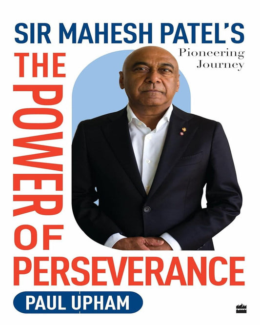 The Power of Perseverance : Sir Mahesh Patel's Pioneering Journey by Paul Upham [Hardcover] - versoz.com