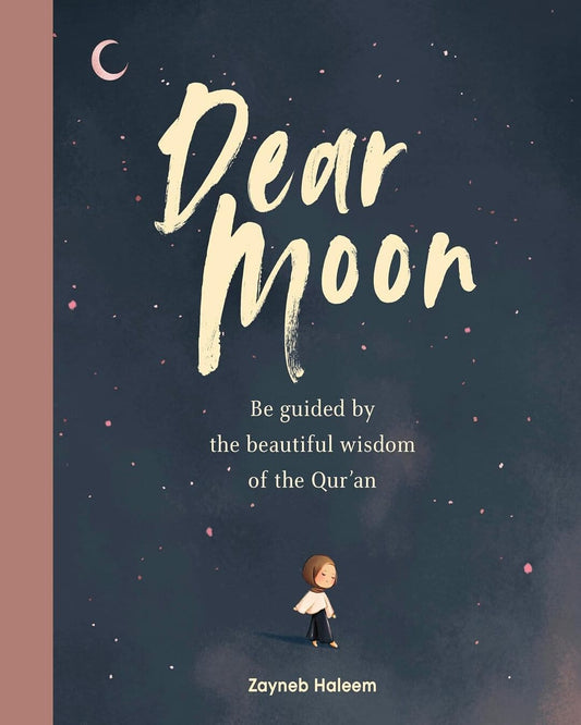 Dear Moon : Be Inspired by the beautiful wisdom of the Qur’an by Zayneb Haleem [Hardcover]