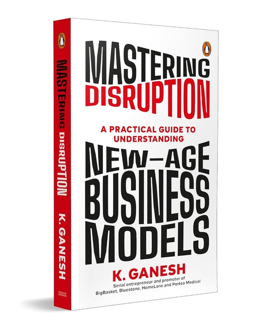 Mastering Disruption : A Practical Guide to Understanding New-Age Business Models by Ganesh Krishnan [Paperback]