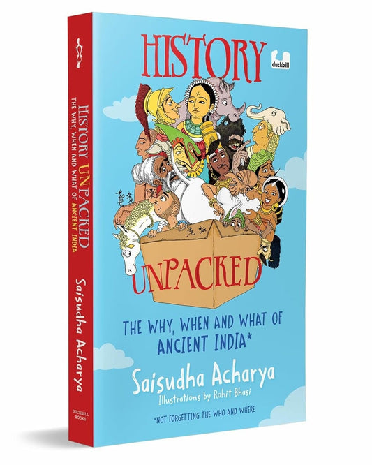 History Unpacked : The Why, When and What of Ancient India by Saisudha Acharya [Paperback]