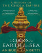 Lords of Earth and Sea : A History of The Chola Empire by Anirudh Kanisetti [Hardcover] - versoz.com