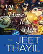 I'll Have It Here : Poems by Jeet Thayil [Hardcover] - versoz.com