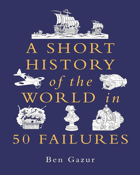 A Short History of the World In 50 Failures by Ben Gazur [Hardcover] - versoz.com