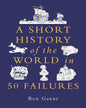 A Short History of the World In 50 Failures by Ben Gazur [Hardcover]
