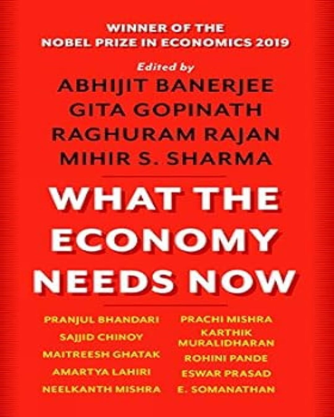 What The Economy Needs Now by Abhijit Banerjee, Gita Gopinath, Raghuram Rajan & Mihir S. Sharma [Paperback]