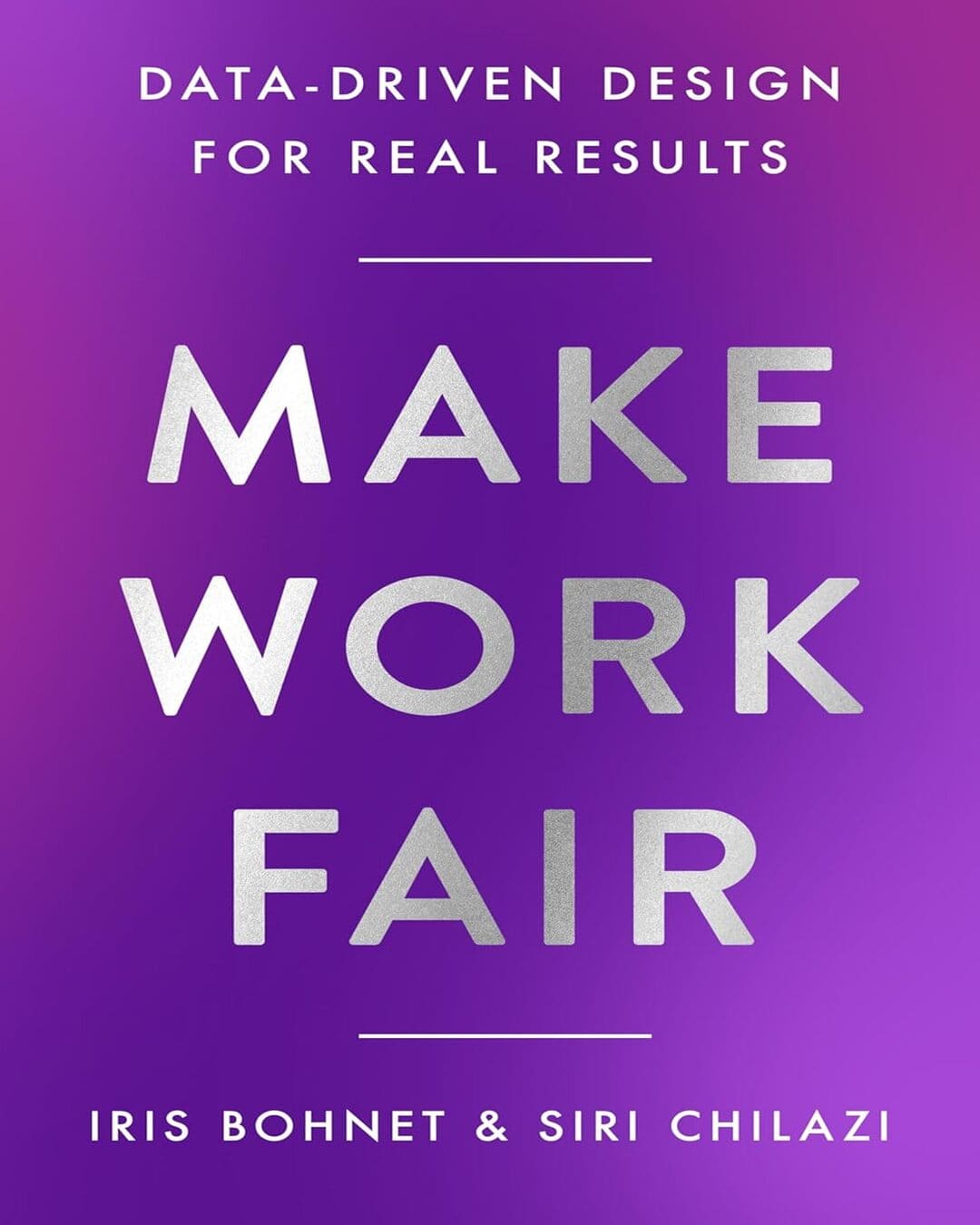 Make Work Fair : Data-Driven Design for Real Results by Iris Bohnet & Siri Chilazi [Paperback] - versoz.com