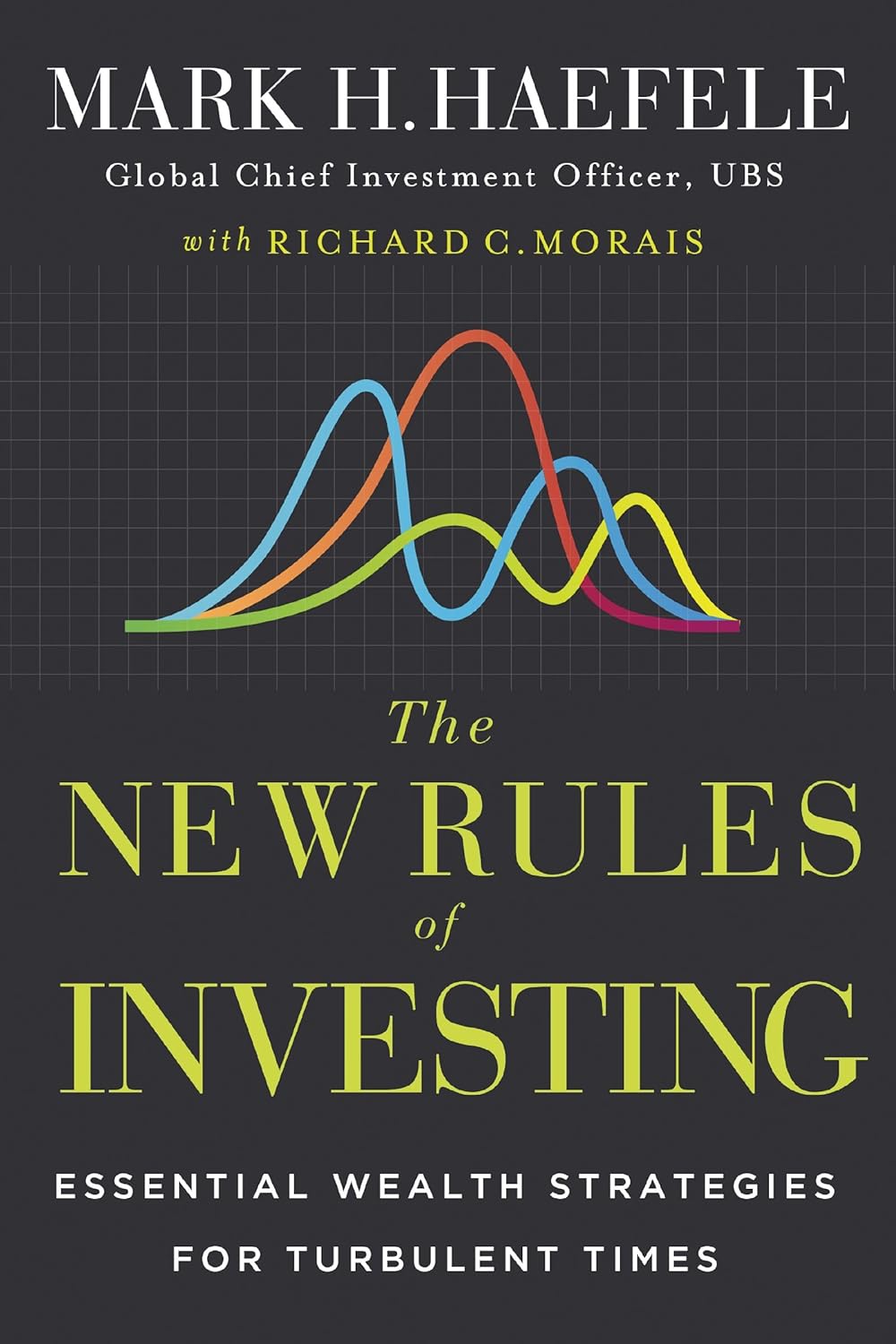 The New Rules of Investing : Essential Wealth Strategies for Turbulent Times by Mark Haefele, Richard C. Morais [Hardcover] - versoz.com