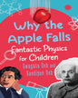 Why The Apple Falls : Fantastic Physics For Children by Swagata Deb and Sandipan Deb [Paperback] - versoz.com