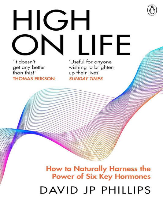 High on Life: How to naturally harness the power of six key hormones by David Jp Phillips [Paperback]