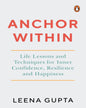 Anchor Within : Life Lessons and Techniques for Inner Confidence, Resilience and Happiness by Leena Gupta [Paperback] - versoz.com