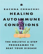 Healing Autoimmune Conditions : The Holistic 6-Step Programme to Beat Your Disease by Rachna Chhachhi [Paperback]