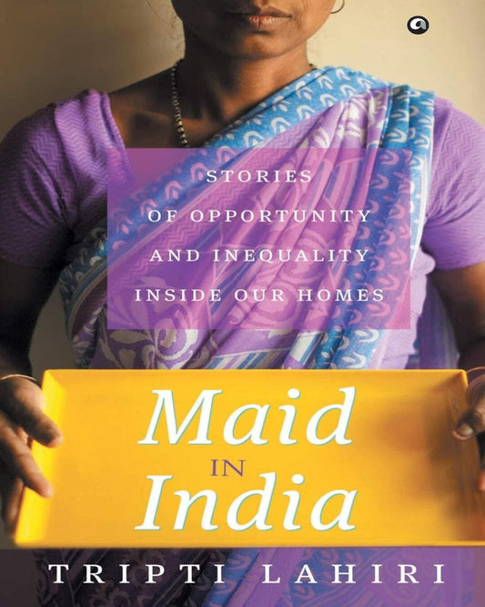 Maid in India: Stories of Inequality and Opportunit y Inside Our Homes by Tripti Lahiri [Hardcover] - versoz.com