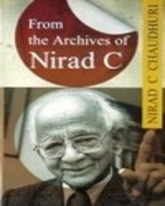 From The Archives Of Nirad C by Nirad C. Chaudhuri [Hardcover]