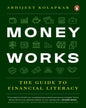 Money Works: The guide to Financial Literacy by Abhijeet Kolapkar [Paperback]