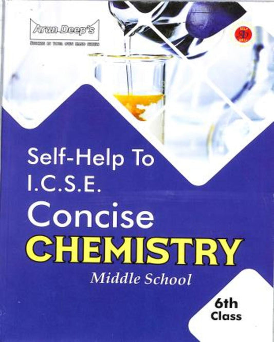 Arun Deep's Self-Help To ICSE Concise Chemistry Middle School Class 6 (In And After 2025) - versoz.com