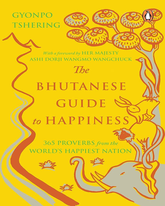 The Bhutanese Guide To Happiness: 365 Proverbs From The World’S Happiest Nation by Gyonpo Tshering (Margaret Gee Ed.) [Paperback]