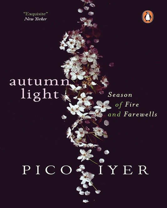 Autumn Light: Season Of Fire And Farewells by Pico Iyer [Paperback]