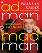 Adman Madman : Unapologetically Prahlad by Prahlad Kakar with Rupangi Sharma [Paperback] - versoz.com