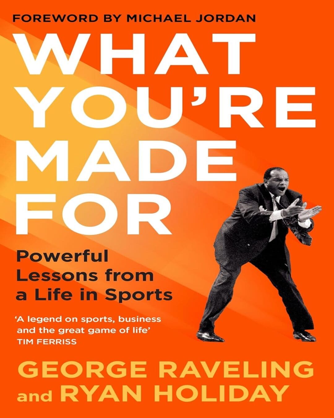 What You're Made For : Powerful Lessons from a Life in Sports by Ryan Holiday & George Raveling [Hardcover] - versoz.com
