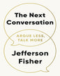 The Next Conversation: Argue Less, Talk More by Jefferson Fisher [Paperback] - versoz.com