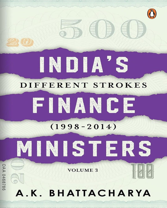 India’S Finance Ministers Volume 3: Different Strokes ((1998-2014) by A. K. Bhattacharya [Hardcover]