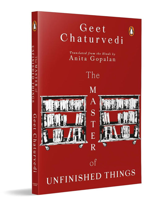 The Master Of Unfinished Things by Geet Chaturvedi; Translated by Anita Gopalan [Paperback]