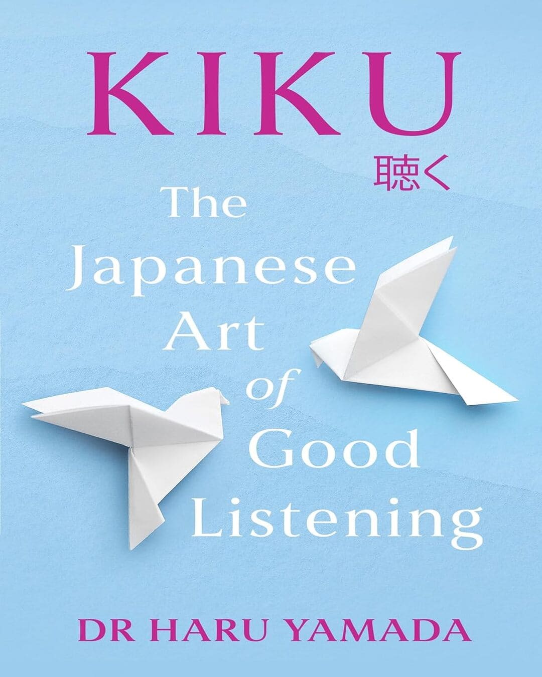 Kiku : The Japanese Art of Good Listening by Dr Haru Yamada [Hardcover] - versoz.com