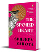 The Spoiled Heart by Sunjeev Sahota [Hardcover] - versoz.com