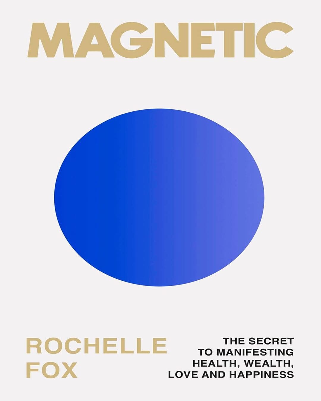 Magnetic : The Secret to Manifesting Health, Wealth, Love and Happiness by Rochelle Fox [Hardcover] - versoz.com