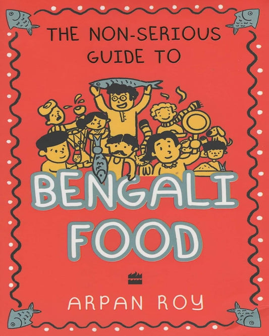 The Non-Serious Guide To Bengali Food by Arpan Roy [Paperback] - versoz.com