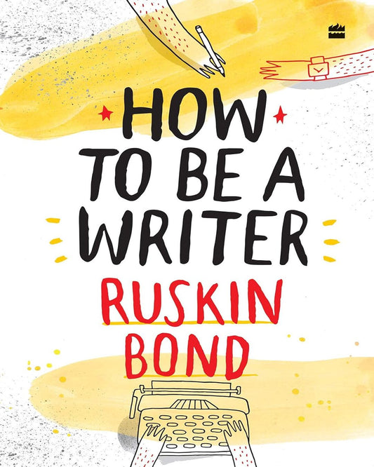 How to Be a Writer by Ruskin Bond [Hardcover]