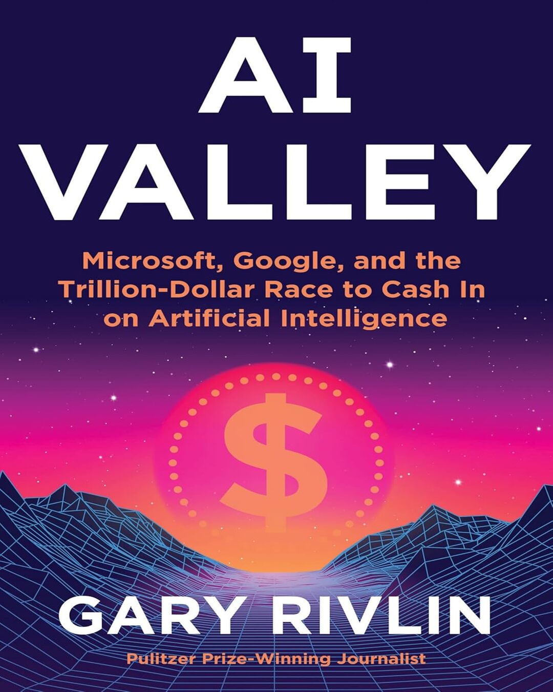AI Valley : Microsoft, Google, and the Trillion-Dollar Race to Cash In on Artificial Intelligence by Gary Rivlin [Paperback] - versoz.com