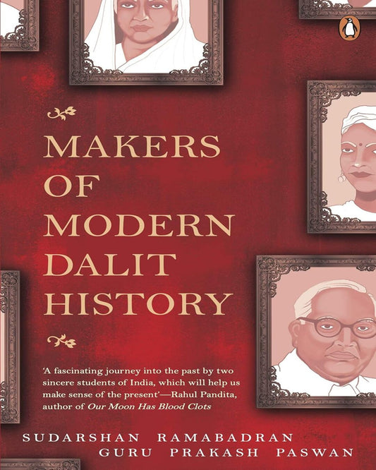 Makers Of Modern Dalit History: Profiles by Sudarshan Ramabadran & Guru Prakash [Paperback]