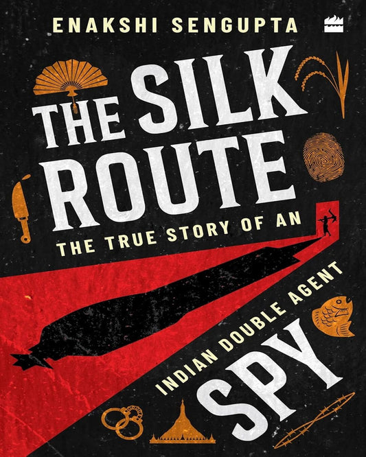 The Silk Route Spy : The True Story of an Indian Double Agent by Dr Enakshi Sengupta [Paperback] - versoz.com
