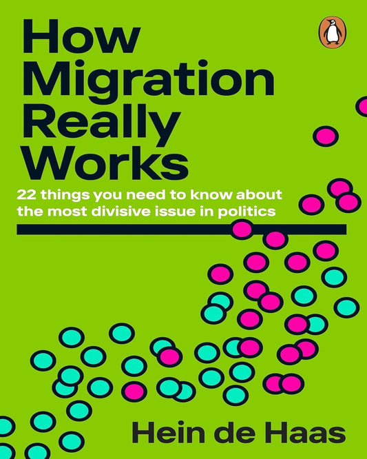 How Migration Really Works: 22 things you need to know about the most divisive issue in politics by Hein de Haas  [Paperback]