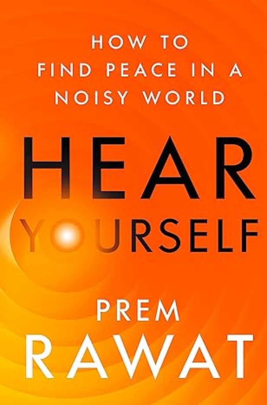Hear Yourself : How to Find Peace in a Noisy World by Prem Rawat [Paperback] - versoz.com