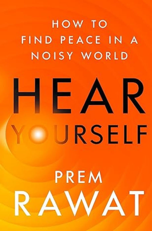Hear Yourself : How to Find Peace in a Noisy World by Prem Rawat [Paperback] - versoz.com
