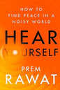 Hear Yourself : How to Find Peace in a Noisy World by Prem Rawat [Paperback] - versoz.com