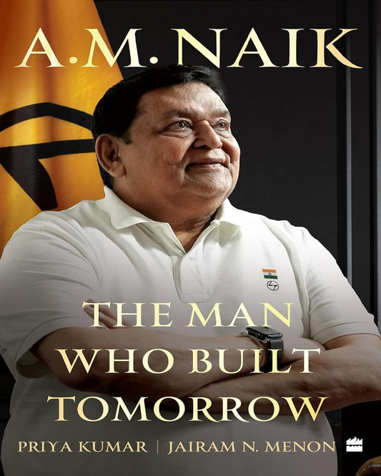 A.M. Naik : The Man Who Built Tomorrow by Priya Kumar & Jairam N. Menon [Hardcover] - versoz.com
