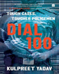 Dial 100 : Tough Cases, Tougher Policemen by Kulpreet Yadav [Paperback]