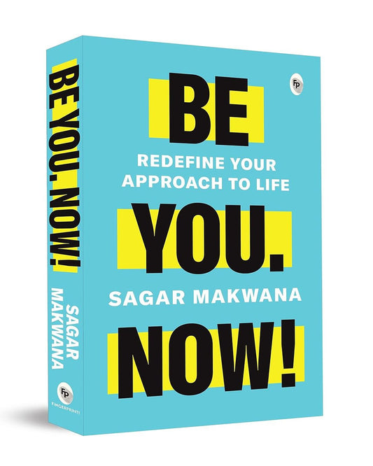 Be You. Now! - Redefine Your Approach to Life by Sagar Makwana [Paperback] - versoz.com