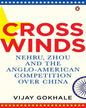Crosswinds: Nehru, Zhou and the Anglo-American Competition over China by Vijay Gokhale [Hardcover] - versoz.com