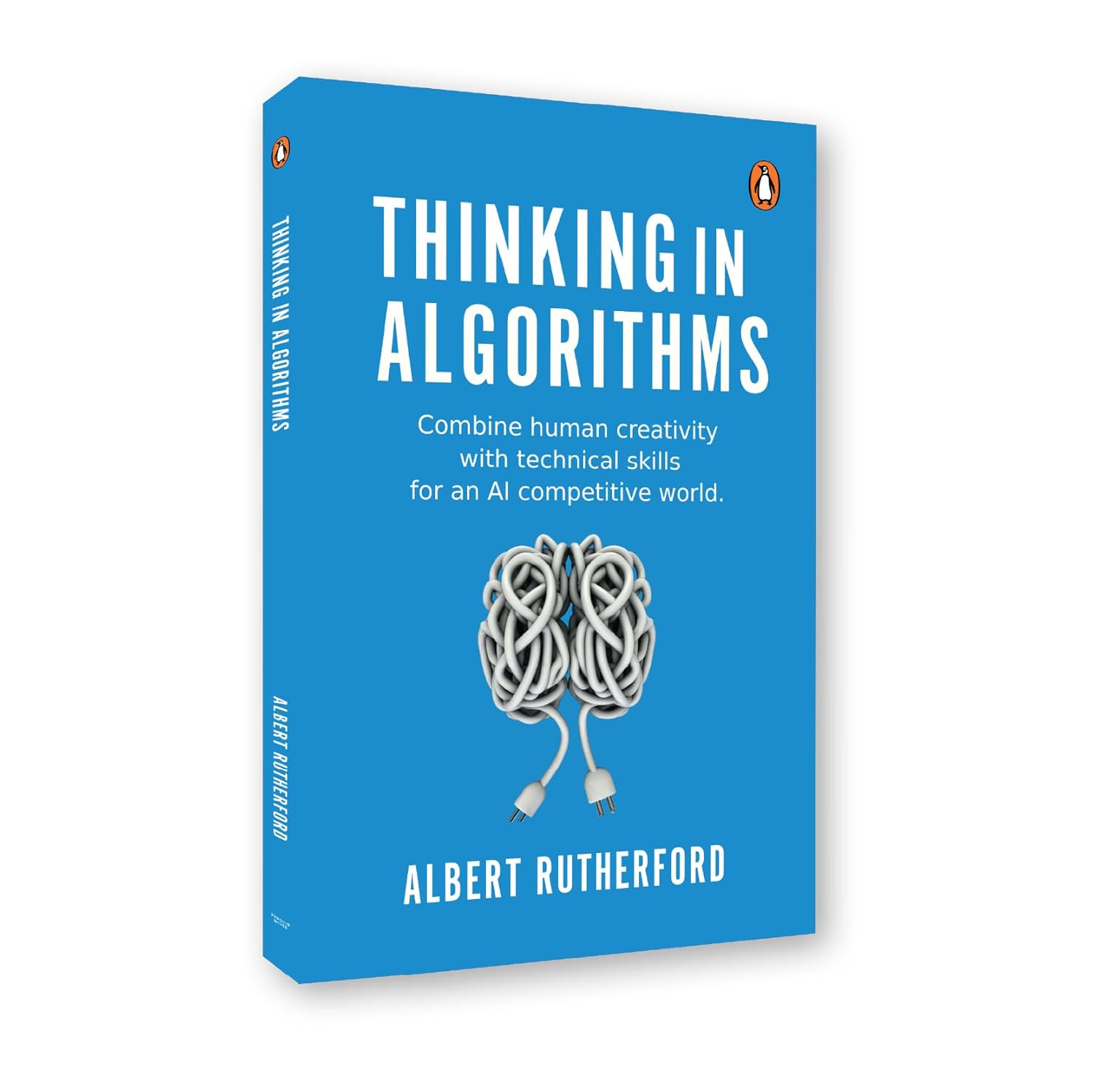 Thinking In Algorithms: Combine Human Creativity With Technical Skills For An AI Competitive World by Albert Rutherford [Paperback] - versoz.com